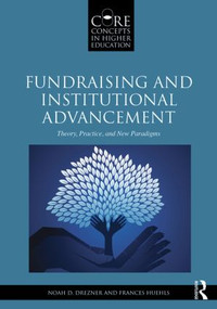 Fundraising and Institutional Advancement (Theory, Practice, and New Paradigms) by Noah D. Drezner, Frances Huehls, 9780415517348