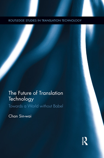 The Future of Translation Technology (Towards a World without Babel) - 9780367409050 by Chan Sin-wai, 9780367409050