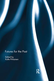 Futures for the Past - 9780367251789 by Kalle Pihlainen, 9780367251789