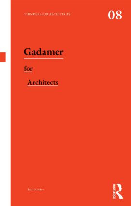 Gadamer for Architects - 9780415522731 by Paul Kidder, 9780415522731