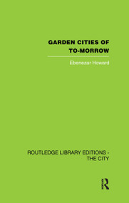 Garden Cities of To-Morrow - 9780415847896 by Ebenezer Howard, F.J. Osborn, 9780415847896