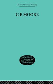 G E Moore (Essays in Retrospect) by Morris Lazerowitz, Alice Ambrose, 9780415847889