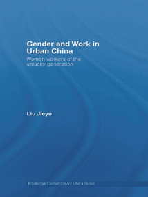 Gender and Work in Urban China (Women Workers of the Unlucky Generation) - 9780415689922 by Jieyu Liu, 9780415689922