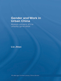 Gender and Work in Urban China (Women Workers of the Unlucky Generation) - 9780415689922 by Jieyu Liu, 9780415689922