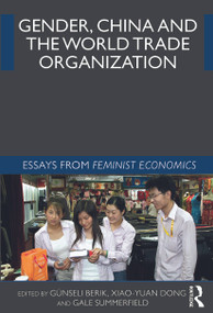 Gender, China and the World Trade Organization (Essays from Feminist Economics) - 9780415623353 by Günseli Berik, Xiao-yuan Dong, Gale Summerfield, 9780415623353