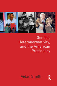 Gender, Heteronormativity, and the American Presidency - 9780367351434 by Aidan Smith, 9780367351434