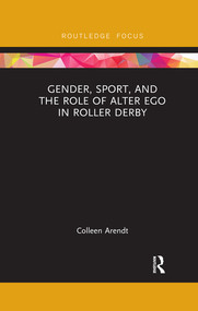 Gender, Sport, and the Role of Alter Ego in Roller Derby - 9780367492366 by Colleen Arendt, 9780367492366