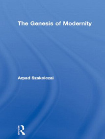 The Genesis of Modernity - 9780415868211 by Arpad Szakolczai, 9780415868211