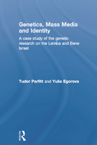 Genetics, Mass Media and Identity (A Case Study of the Genetic Research on the Lemba) by Tudor Parfitt, Yulia Egorova, 9780415759175