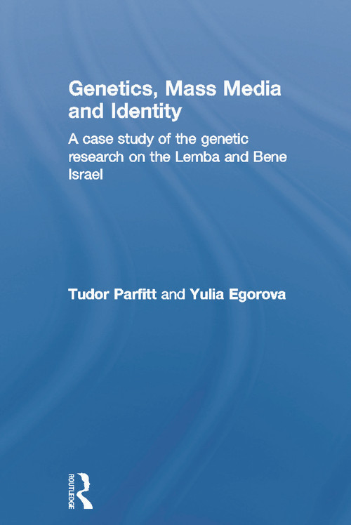Genetics, Mass Media and Identity (A Case Study of the Genetic Research on the Lemba) by Tudor Parfitt, Yulia Egorova, 9780415759175