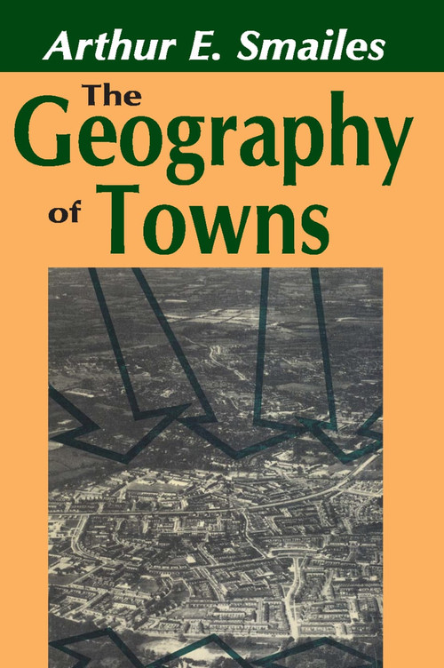 The Geography of Towns - 9780202309965 by Arthur E. Smailes, 9780202309965
