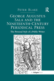 George Augustus Sala and the Nineteenth-Century Periodical Press (The Personal Style of a Public Writer) - 9780367879990 by Peter Blake, 9780367879990
