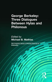 George Berkeley: Three Dialogues Between Hylas and Philonous (Longman Library of Primary Sources in Philosophy) - 9780321276131 by George B. Berkeley, Michael B. Mathias, Daniel Kolak, 9780321276131