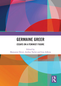 Germaine Greer (Essays on a Feminist Figure) - 9780367586164 by Maryanne Dever, Anthea Taylor, Lisa Adkins, 9780367586164