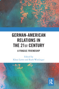 German-American Relations in the 21st Century (A Fragile Friendship) - 9780367584528 by Klaus Larres, Ruth Wittlinger, 9780367584528