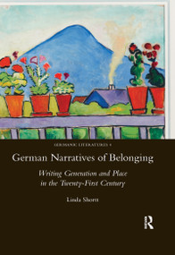 German Narratives of Belonging (Writing Generation and Place in the Twenty-First Century) - 9780367600532 by Linda Shortt, 9780367600532