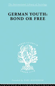 German Youth:Bond or Free Ils 145 - 9780415863513 by Howard Paul Becker, 9780415863513