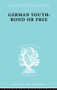 German Youth:Bond or Free Ils 145 - 9780415863513 by Howard Paul Becker, 9780415863513