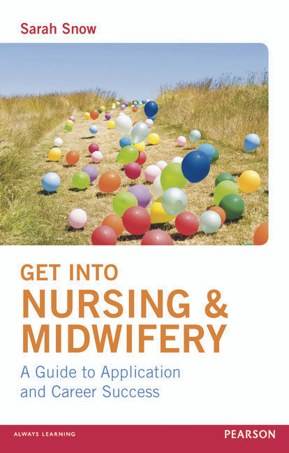 Get into Nursing & Midwifery (A Guide to Application and Career Success) by Sarah Snow, 9780273746096