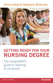 Getting Ready for your Nursing Degree (the studySMART guide to learning at university) by Victoria Boyd, 9780273750895