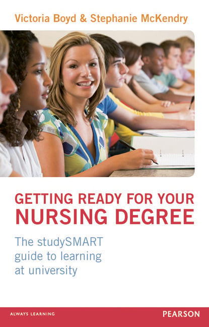 Getting Ready for your Nursing Degree (the studySMART guide to learning at university) by Victoria Boyd, 9780273750895