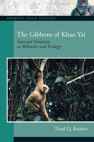 The Gibbons of Khao Yai (Seasonal Variation in Behavior and Ecology, CourseSmart eTextbook) by Thad Q. Bartlett, 9780131915046
