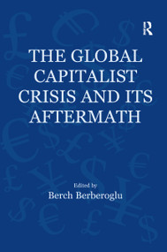 The Global Capitalist Crisis and Its Aftermath (The Causes and Consequences of the Great Recession of 2008-2009) - 9780367600198 by Berch Berberoglu, 9780367600198