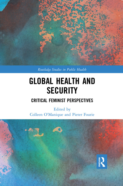 Global Health and Security (Critical Feminist Perspectives) - 9780367457501 by Colleen O'Manique, Pieter Fourie, 9780367457501