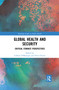 Global Health and Security (Critical Feminist Perspectives) - 9780367457501 by Colleen O'Manique, Pieter Fourie, 9780367457501