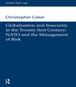 Globalisation and Insecurity in the Twenty-First Century (NATO and the Management of Risk) by Christopher Coker, 9780198516712