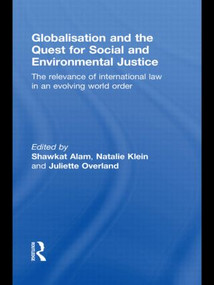 Globalisation and the Quest for Social and Environmental Justice (The Relevance of International Law in an Evolving World Order) - 9780415813181 by Shawkat Alam, Natalie Klein, Juliette Overland, 9780415813181