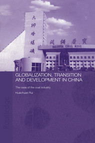 Globalisation, Transition and Development in China (The Case of the Coal Industry) - 9780415654999 by Rui Huaichuan, 9780415654999