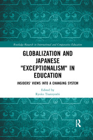 Globalization and Japanese Exceptionalism in Education (Insiders' Views into a Changing System) - 9780367272098 by Ryoko Tsuneyoshi, 9780367272098