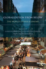 Globalization from Below (The World's Other Economy) - 9780415535090 by Gordon Mathews, Gustavo Lins Ribeiro, Carlos Alba Vega, 9780415535090