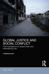 Global Justice and Social Conflict (The Foundations of Liberal Order and International Law) - 9780367406813 by Tarik Kochi, 9780367406813