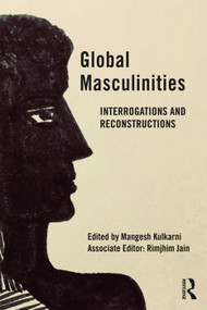 Global Masculinities (Interrogations and Reconstructions) - 9780367001919 by Mangesh Kulkarni, Rimjhim Jain (Associate Editor), 9780367001919