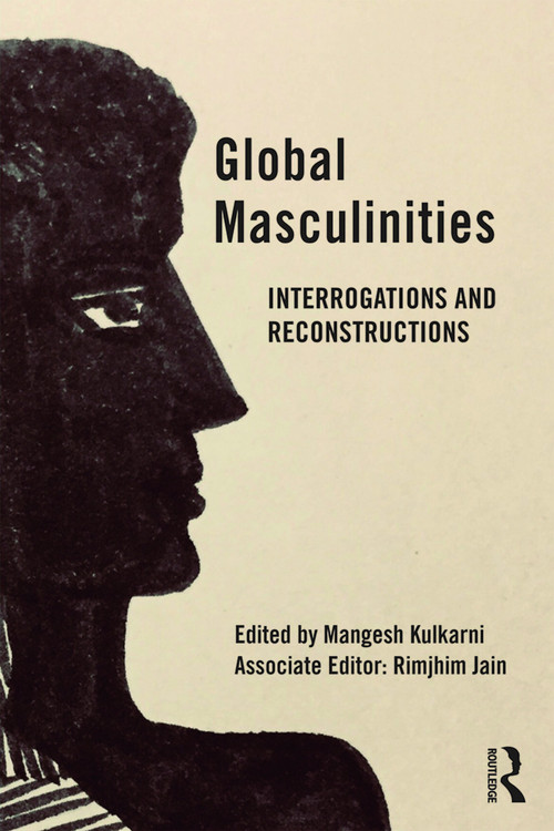 Global Masculinities (Interrogations and Reconstructions) - 9780367001919 by Mangesh Kulkarni, Rimjhim Jain (Associate Editor), 9780367001919