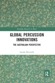 Global Percussion Innovations (The Australian Perspective) - 9780367587406 by Louise Devenish, 9780367587406