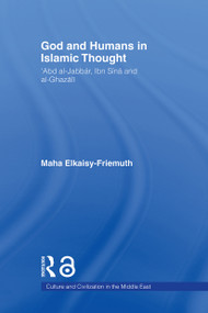 God and Humans in Islamic Thought (Abd al-Jabbar, Ibn Sina and Al-Ghazali) - 9780415663885 by Maha Elkaisy-Friemuth, 9780415663885