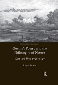 Goethe's Poetry and the Philosophy of Nature (Gott Und Welt 1798-1827) - 9780367600549 by Regina Sachers, 9780367600549
