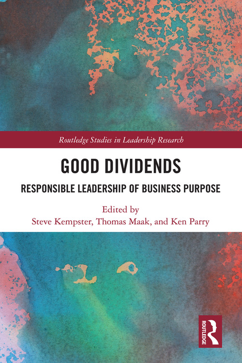 Good Dividends (Responsible Leadership of Business Purpose) - 9780367497354 by Steve Kempster, Thomas Maak, Ken Parry, 9780367497354