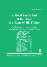 Good Son is Sad If He Hears the Name of His Father (The Tabooing of Names in China as a Way of Implementing Social Values) - 9780367596712 by Piotr Adamek, 9780367596712