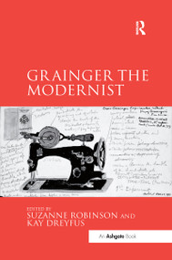 Grainger the Modernist - 9780367599591 by Suzanne Robinson, Kay Dreyfus, 9780367599591