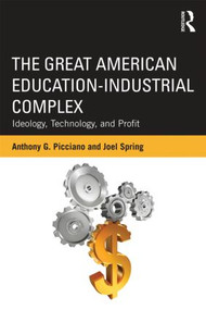 The Great American Education-Industrial Complex (Ideology, Technology, and Profit) - 9780415524148 by Anthony G. Picciano, Joel Spring, 9780415524148