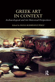 Greek Art in Context (Archaeological and Art Historical Perspectives) - 9780367595081 by Diana Rodriguez Perez, 9780367595081
