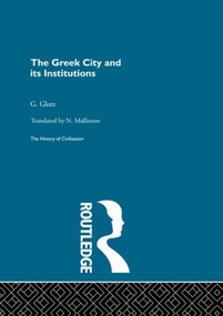 The Greek City and its Institutions by G. Glotz, 9780415848060