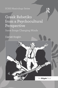 Greek Rebetiko from a Psychocultural Perspective (Same Songs Changing Minds) - 9780367597320 by Daniel Koglin, 9780367597320