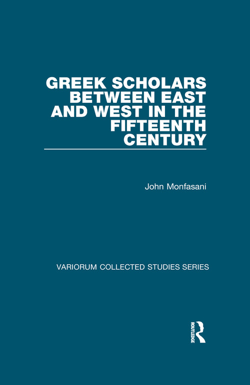 Greek Scholars between East and West in the Fifteenth Century - 9780367597467 by John Monfasani, 9780367597467