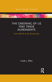 The Greening of US Free Trade Agreements (From NAFTA to the Present Day) - 9780367518820 by Linda Allen, 9780367518820