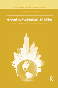 Greening Post-Industrial Cities (Growth, Equity, and Environmental Governance) - 9780367372019 by Corina McKendry, 9780367372019